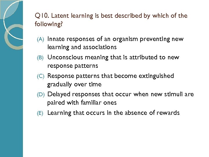 Q 10. Latent learning is best described by which of the following? (A) (B)