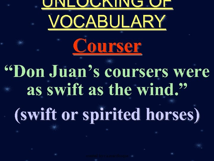 UNLOCKING OF VOCABULARY Courser “Don Juan’s coursers were as swift as the wind. ”