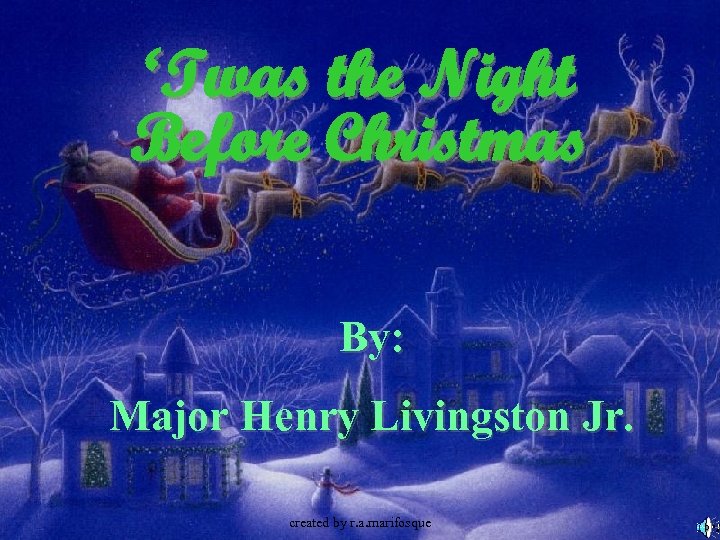 ‘Twas the Night Before Christmas By: Major Henry Livingston Jr. created by r. a.