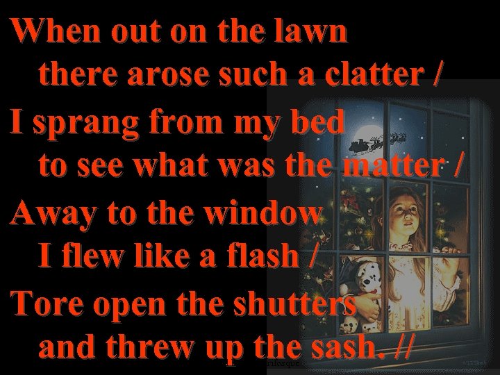 When out on the lawn there arose such a clatter / I sprang from