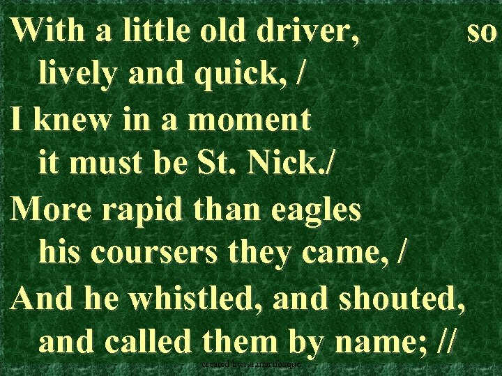 With a little old driver, so lively and quick, / I knew in a