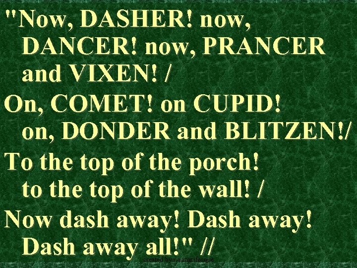 "Now, DASHER! now, DANCER! now, PRANCER and VIXEN! / On, COMET! on CUPID! on,