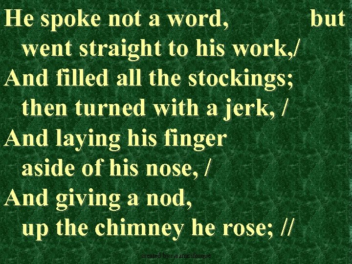 He spoke not a word, but went straight to his work, / And filled