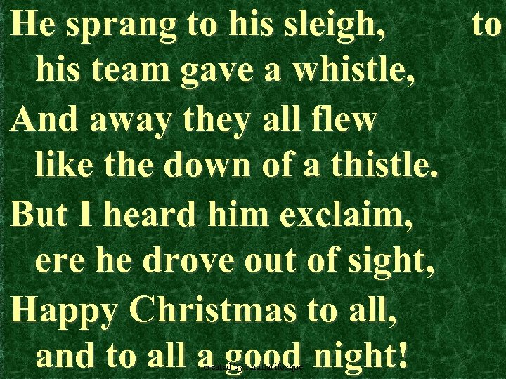 He sprang to his sleigh, to his team gave a whistle, And away they