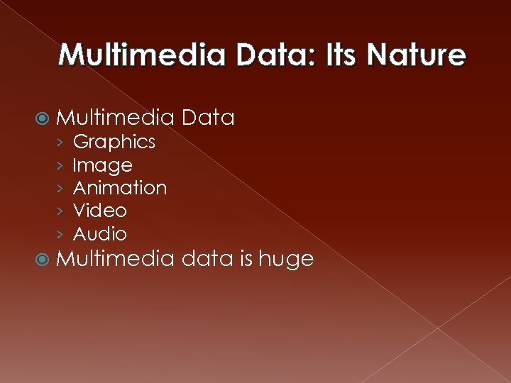 Multimedia Data: Its Nature Multimedia › Graphics › Image › Animation › Video ›