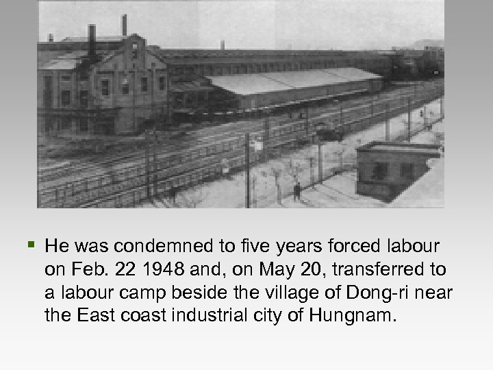 § He was condemned to five years forced labour on Feb. 22 1948 and,