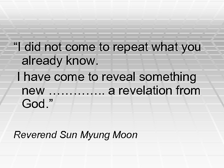 “I did not come to repeat what you already know. I have come to