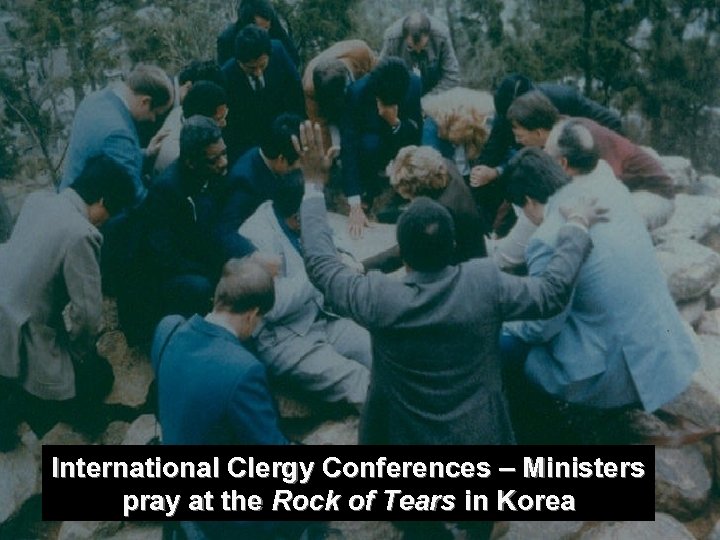 International Clergy Conferences – Ministers pray at the Rock of Tears in Korea 