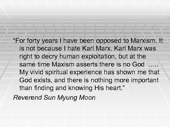 “For forty years I have been opposed to Marxism. It is not because I