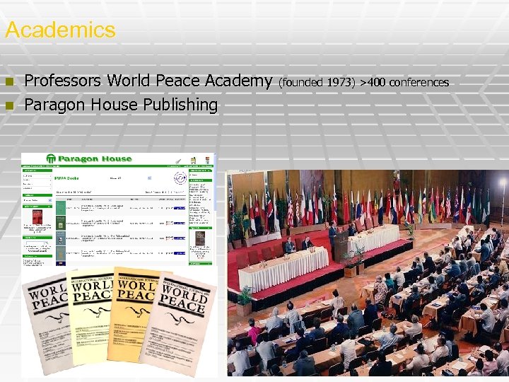 Academics n n Professors World Peace Academy (founded 1973) >400 conferences Paragon House Publishing