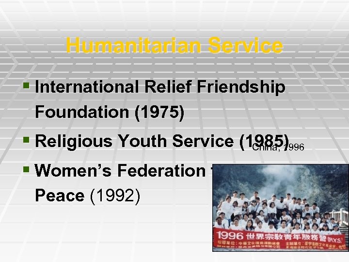 Humanitarian Service § International Relief Friendship Foundation (1975) § Religious Youth Service (1985) China,