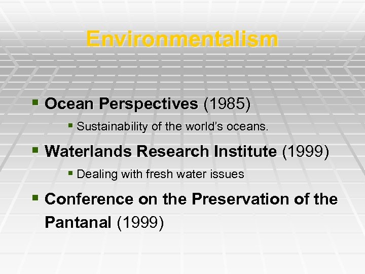 Environmentalism § Ocean Perspectives (1985) § Sustainability of the world’s oceans. § Waterlands Research