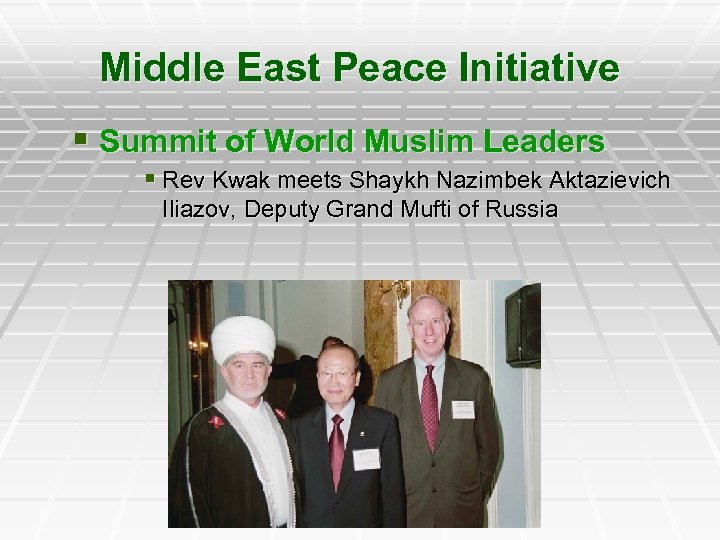 Middle East Peace Initiative § Summit of World Muslim Leaders § Rev Kwak meets