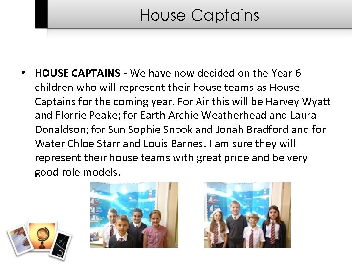 House Captains • HOUSE CAPTAINS - We have now decided on the Year 6