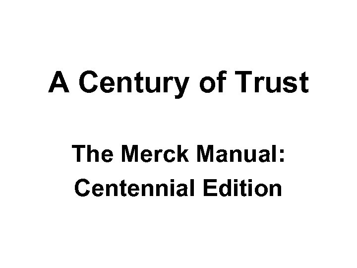 A Century of Trust The Merck Manual: Centennial Edition 