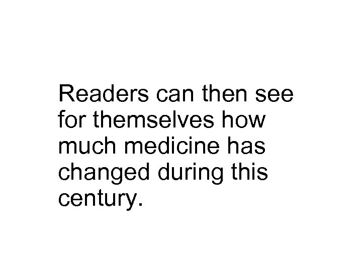 Readers can then see for themselves how much medicine has changed during this century.