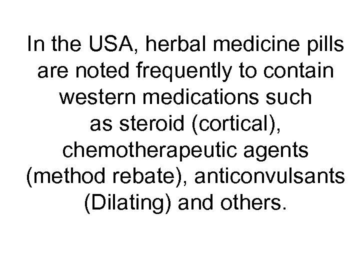 In the USA, herbal medicine pills are noted frequently to contain western medications such