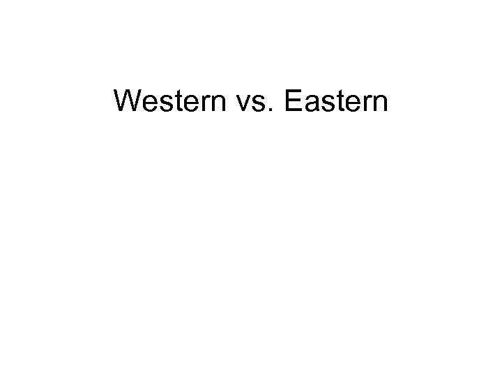 Western vs. Eastern 