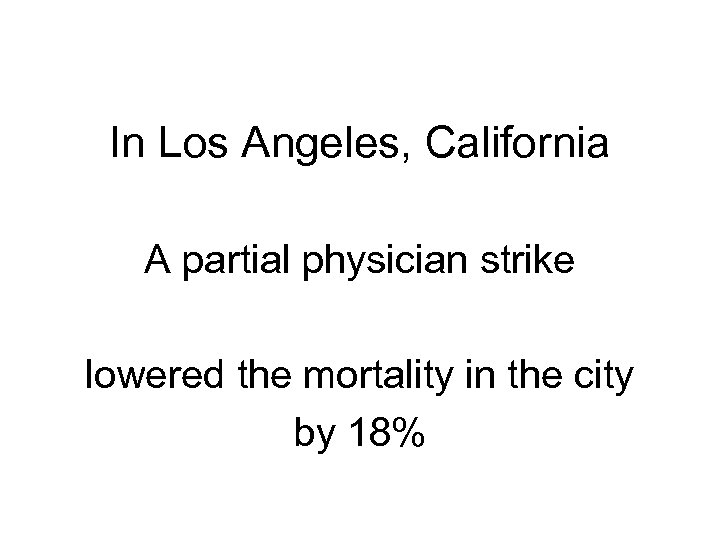 In Los Angeles, California A partial physician strike lowered the mortality in the city