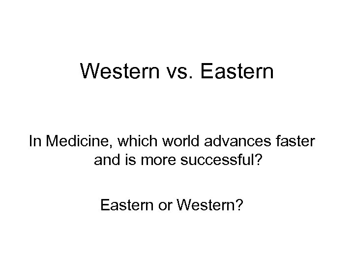 Western vs. Eastern In Medicine, which world advances faster and is more successful? Eastern