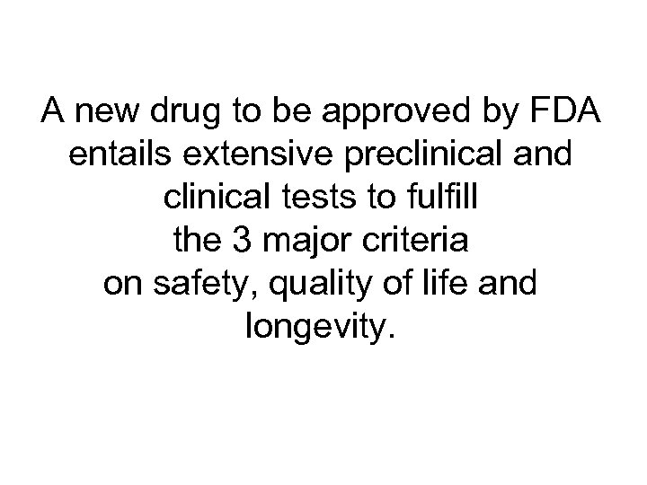 A new drug to be approved by FDA entails extensive preclinical and clinical tests