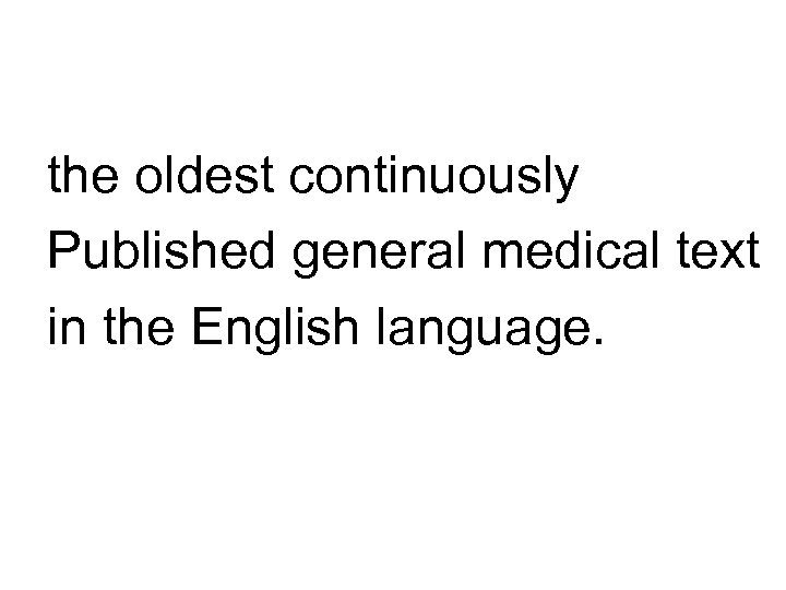 the oldest continuously Published general medical text in the English language. 