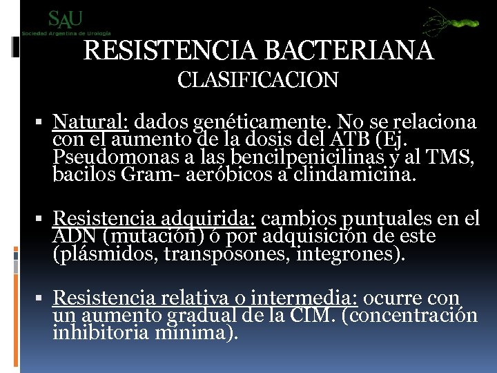 RESISTENCIA BACTERIANA CLASIFICACION Natural: dados genéticamente. No se relaciona con el aumento de la