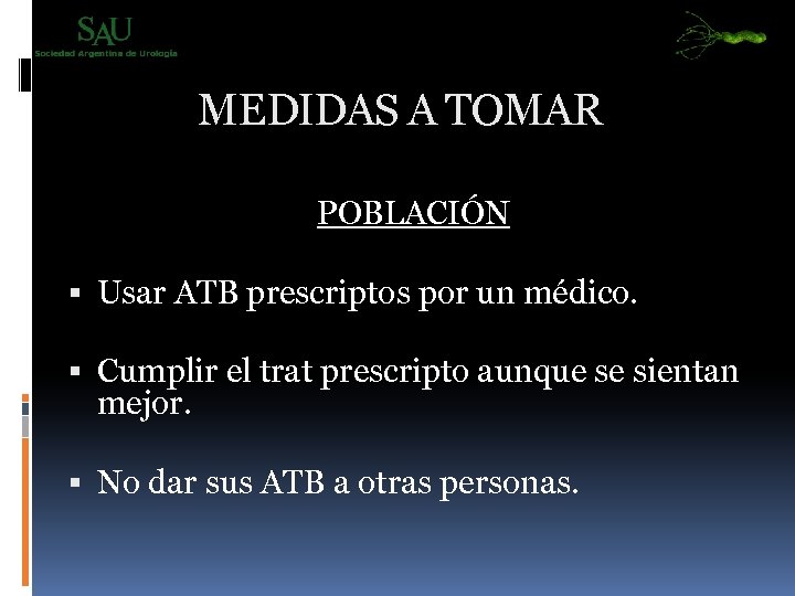 MEDIDAS A TOMAR POBLACIÓN Usar ATB prescriptos por un médico. Cumplir el trat prescripto