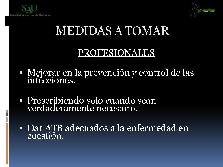 MEDIDAS A TOMAR PROFESIONALES Mejorar en la prevención y control de las infecciones. Prescribiendo