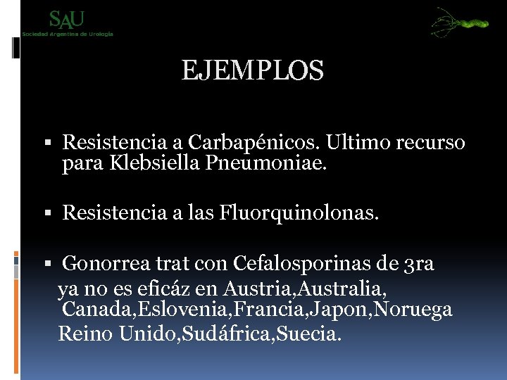 EJEMPLOS Resistencia a Carbapénicos. Ultimo recurso para Klebsiella Pneumoniae. Resistencia a las Fluorquinolonas. Gonorrea