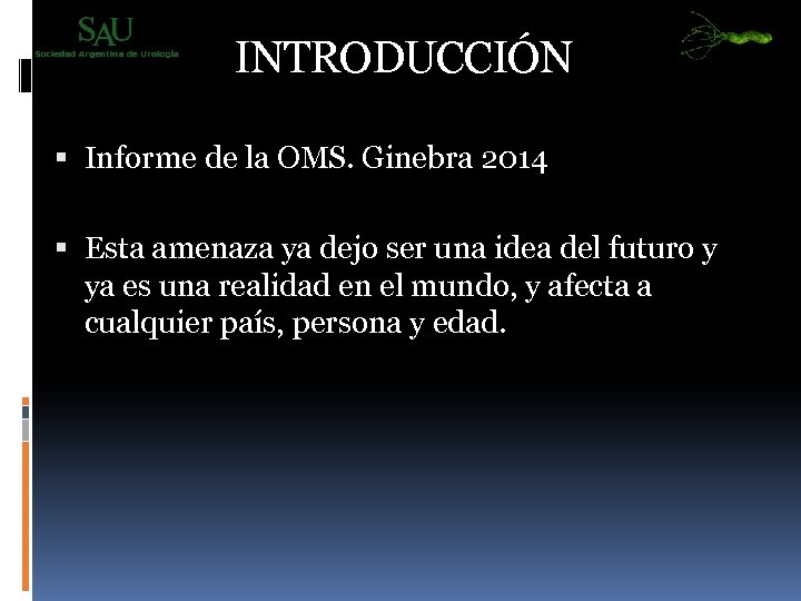 INTRODUCCIÓN Informe de la OMS. Ginebra 2014 Esta amenaza ya dejo ser una idea