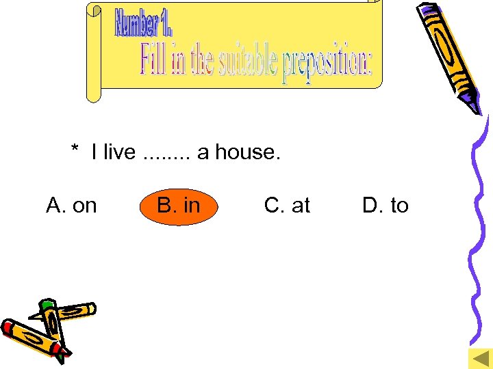 * I live. . . . a house. A. on B. in C. at