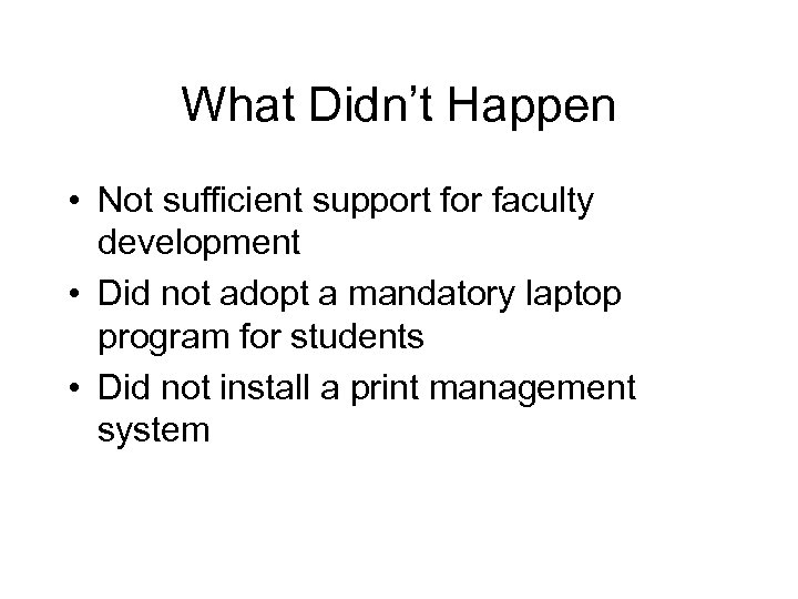 What Didn’t Happen • Not sufficient support for faculty development • Did not adopt