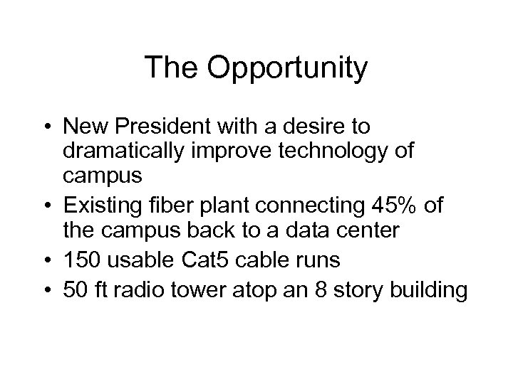 The Opportunity • New President with a desire to dramatically improve technology of campus