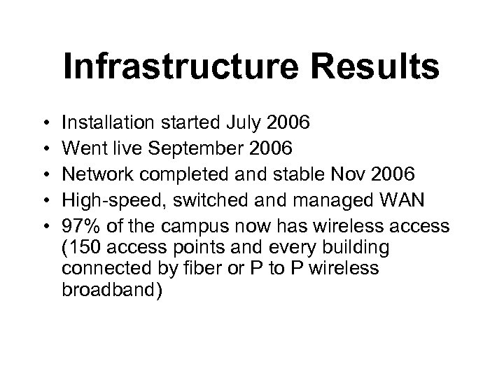 Infrastructure Results • • • Installation started July 2006 Went live September 2006 Network