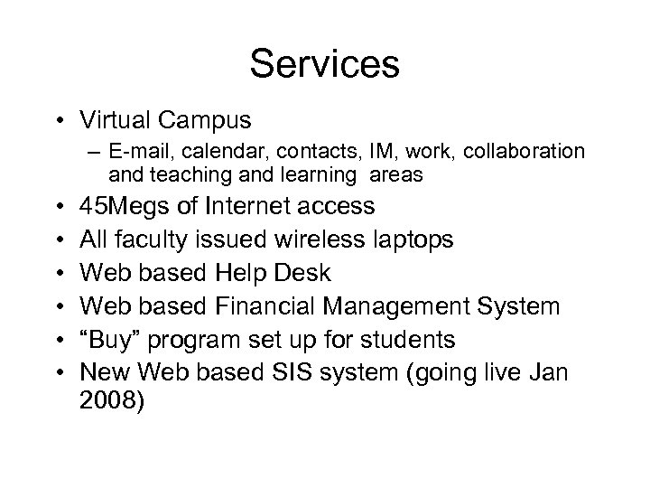 Services • Virtual Campus – E-mail, calendar, contacts, IM, work, collaboration and teaching and