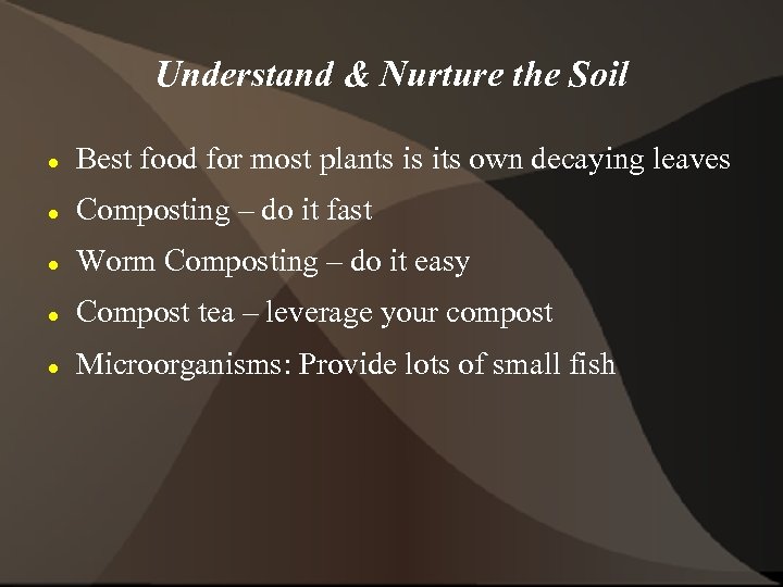 Understand & Nurture the Soil Best food for most plants is its own decaying
