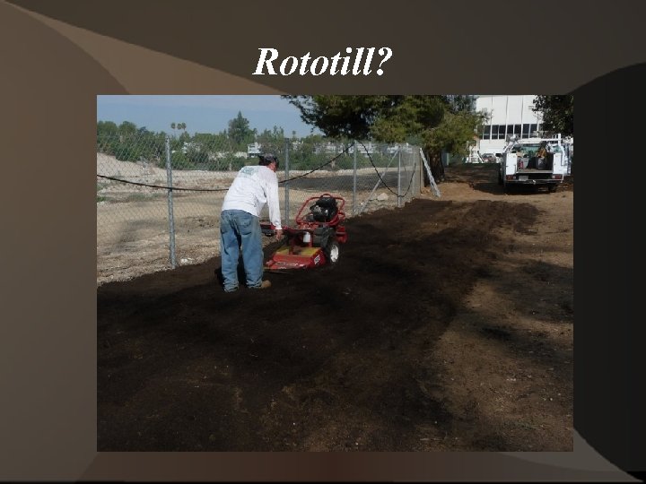 Rototill? 