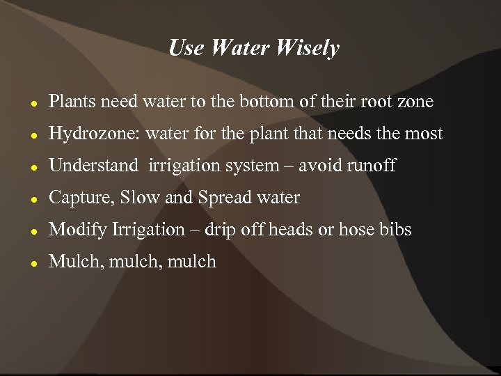 Use Water Wisely Plants need water to the bottom of their root zone Hydrozone:
