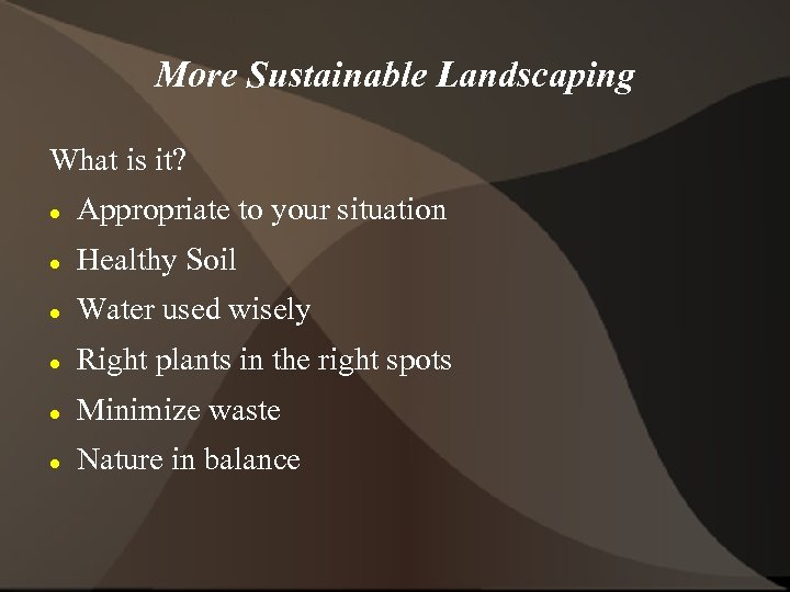 More Sustainable Landscaping What is it? Appropriate to your situation Healthy Soil Water used