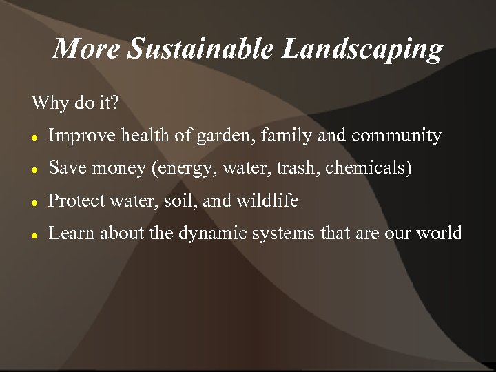 More Sustainable Landscaping Why do it? Improve health of garden, family and community Save