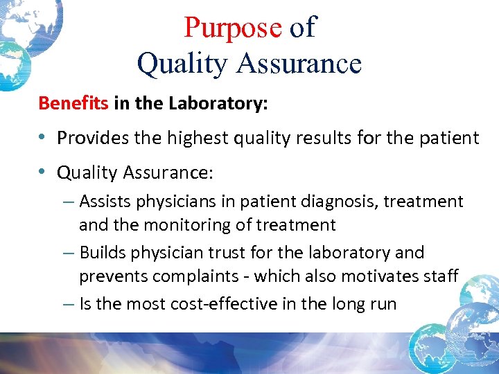 Purpose of Quality Assurance Benefits in the Laboratory: • Provides the highest quality results