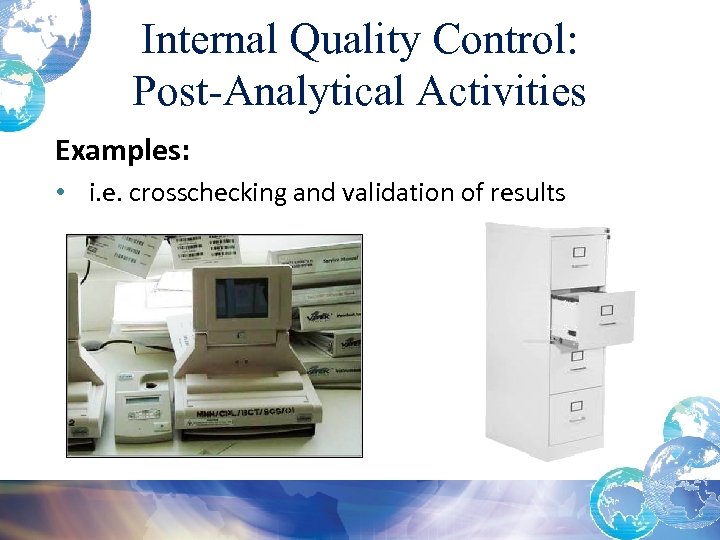 Internal Quality Control: Post-Analytical Activities Examples: • i. e. crosschecking and validation of results