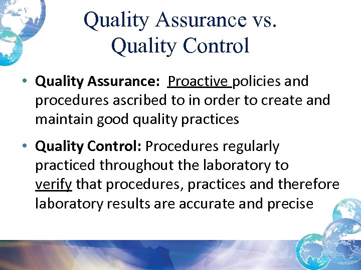 Quality Assurance vs. Quality Control • Quality Assurance: Proactive policies and procedures ascribed to