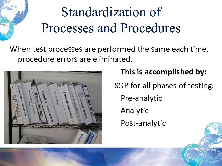 Standardization of Processes and Procedures When test processes are performed the same each time,