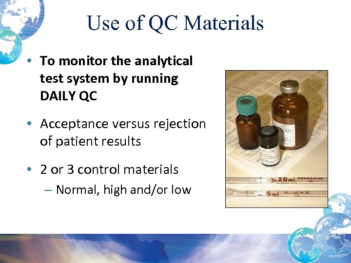 Use of QC Materials • To monitor the analytical test system by running DAILY