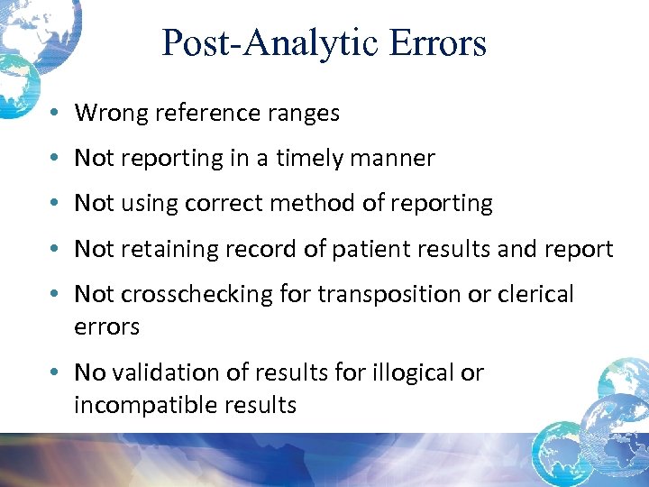 Post-Analytic Errors • Wrong reference ranges • Not reporting in a timely manner •