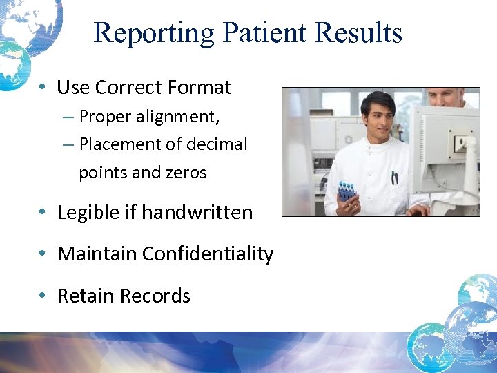 Reporting Patient Results • Use Correct Format – Proper alignment, – Placement of decimal