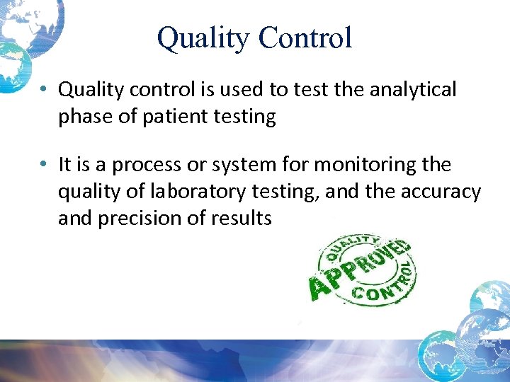 Quality Control • Quality control is used to test the analytical phase of patient