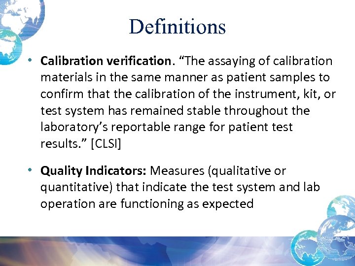 Definitions • Calibration verification. “The assaying of calibration materials in the same manner as